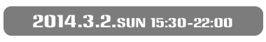 2014.3.2.sun 15:30-22:00