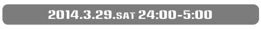 2014.3.29.sat 24:00-5:00