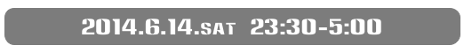 2014.6.14.sat  23:30-5:00