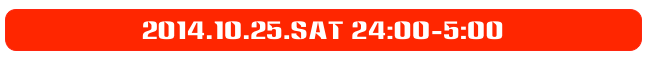 2014.10.25.sat 24:00-5:00
