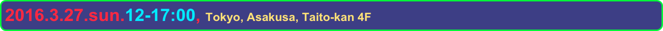 2016.3.27.sun.12-17:00, Tokyo, Asakusa, Taito-kan 4F