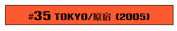 #35 Tokyo/原宿 (2005)