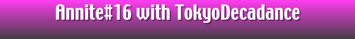 Annite#16 with TokyoDecadance