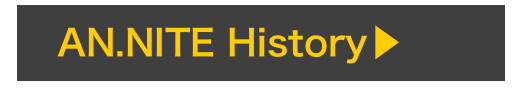 　AN.NITE History▶︎