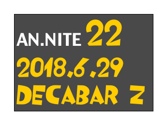 AN.NITE 22
2018.6.29
Decabar Z