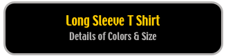 Long Sleeve T Shirt 
Details of Colors & Size