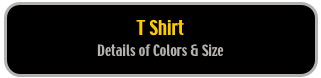T Shirt 
Details of Colors & Size