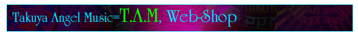 Takuya Angel Music=T.A.M, Web-Shop