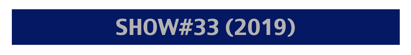 SHOW#33 (2019)