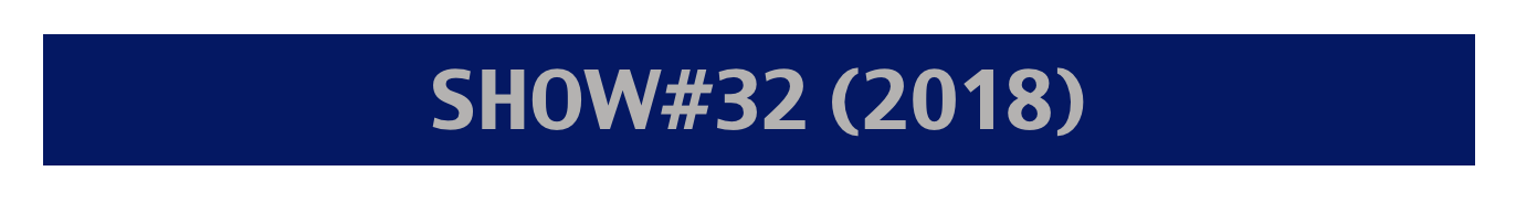 SHOW#32 (2018)