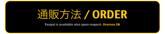通販方法 / ORDER
Paypal is available also upon request. Oversea OK