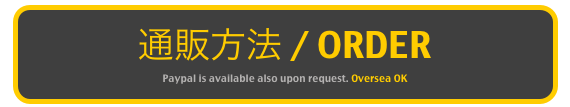 通販方法 / ORDER
Paypal is available also upon request. Oversea OK